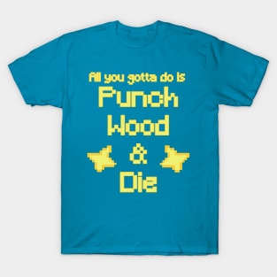 Punch wood and die. T-Shirt